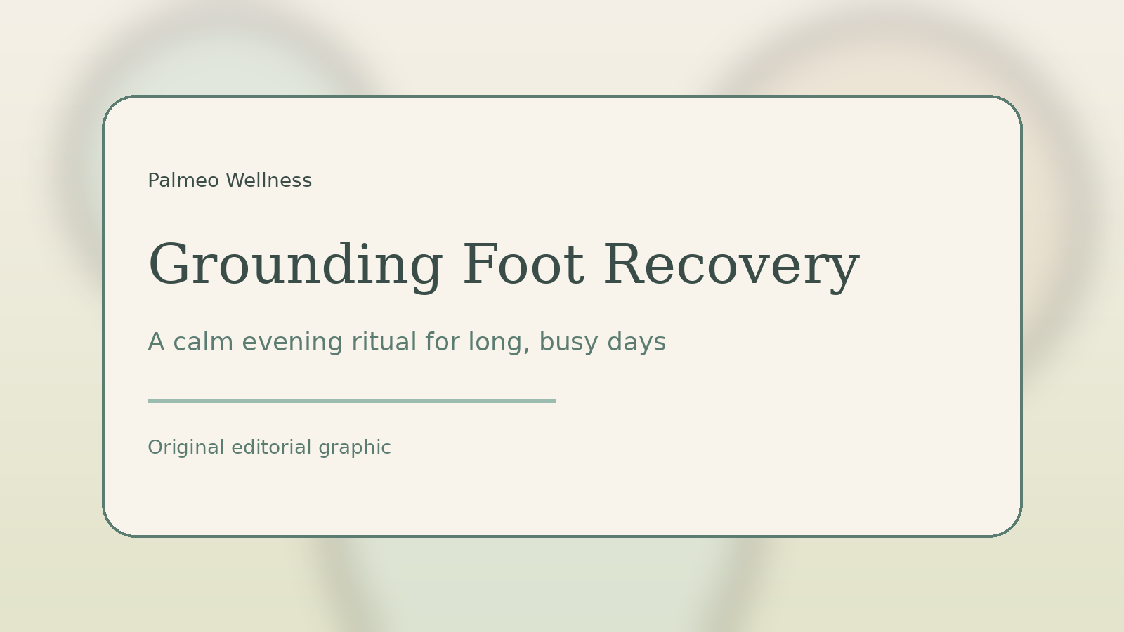 Palmeo Wellness editorial graphic for a grounding foot recovery ritual for long, busy days